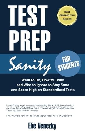 test prep sanity for students what to do how to think and who to ignore to stay sane and score high on
