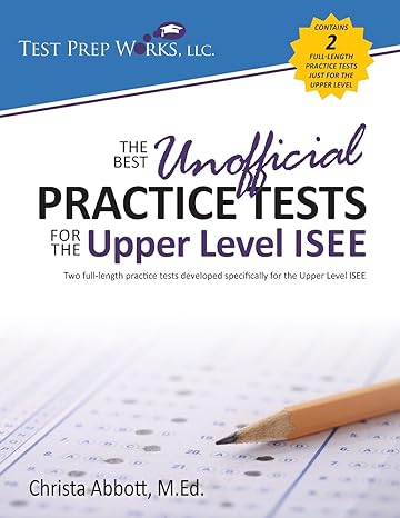 the best unofficial practice tests for the upper level isee 1st edition christa b abbott m.ed. 1939090504,