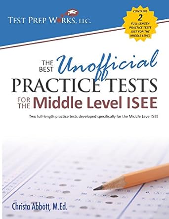 the best unofficial practice tests for the middle level isee 1st edition christa b abbott m.ed. 1939090148,