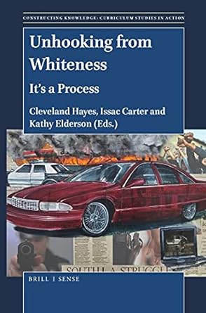 unhooking from whiteness it s a process 1st edition edited by < ,b> ,cleveland hayes< ,/b> ,, indiana
