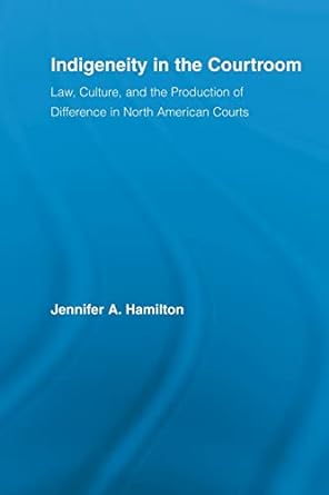 indigeneity in the courtroom 1st edition jennifer a. hamilton 0415896886, 978-0415896887