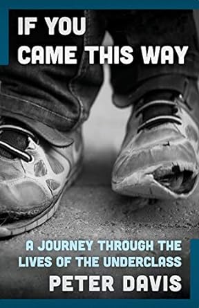 if you came this way a journey through the lives of the underclass digital original edition peter davis