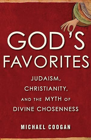god s favorites judaism christianity and the myth of divine chosenness 1st edition michael coogan 0807028320,