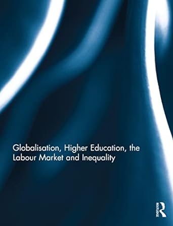 globalisation higher education the labour market and inequality 1st edition antonia kupfer 113881766x,