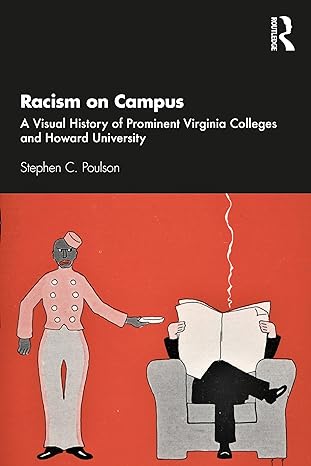 racism on campus a visual history of prominent virginia colleges and howard university 1st edition stephen c.