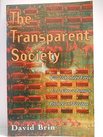 the transparent society will technology force us to choose between privacy and freedom 1st edition david brin