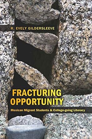 fracturing opportunity mexican migrant students and college going literacy 1st edition ryan everly