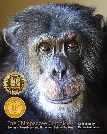 the chimpanzee chronicles stories of heartbreak and hope from behind the bars 1st edition debra rosenman