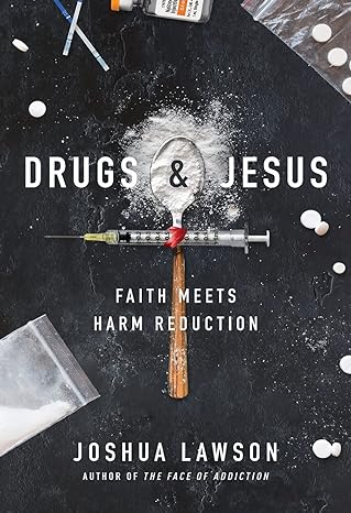 drugs and jesus faith meets harm reduction 1st edition joshua lawson 1957007591, 978-1957007595