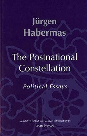 the postnational constellation political essays 1st mit press edition jurgen habermas 0262582066,