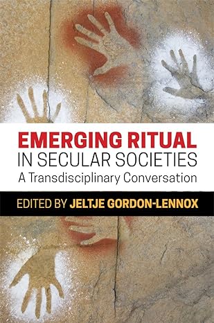 emerging ritual in secular societies a transdisciplinary conversation 1st edition jeltje gordon-lennox