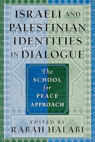 israeli and palestinian identities in dialogue the school for peace approach 1st edition rabah halabi