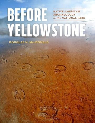 before yellowstone native american archaeology in the national park 1st edition douglas h. macdonald