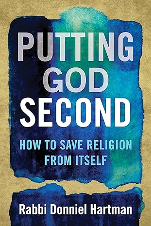 putting god second how to save religion from itself 1st edition donniel hartman 0807063347, 978-0807063347