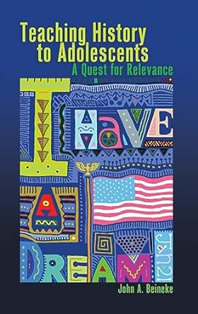 teaching history to adolescents a quest for relevance 1st edition john a. beineke 1433110954, 978-1433110955