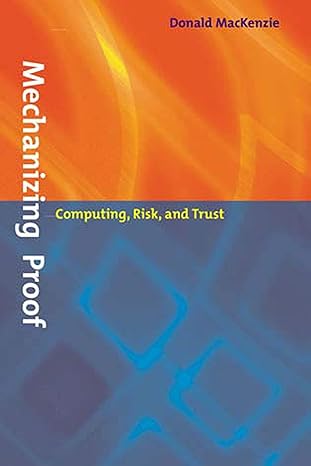 mechanizing proof computing risk and trust 1st edition donald mackenzie 0262632950, 978-0262632959