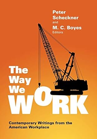 the way we work contemporary writings from the american workplace 1st edition peter scheckner ,m. c. boyes