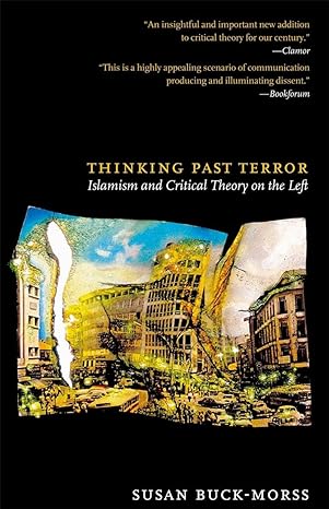 thinking past terror islamism and critical theory on the left 1st edition susan buck-morss 1844675629,