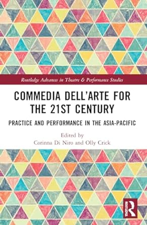 commedia dell arte for the 21st century practice and performance in the asia pacific 1st edition corinna di