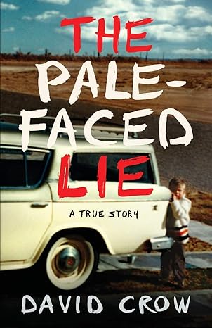 the pale faced lie a true story 1st edition david crow 0997487151, 978-0997487152