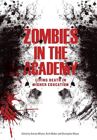 zombies in the academy living death in higher education 1st edition ruth walker ,christopher moore ,andrew