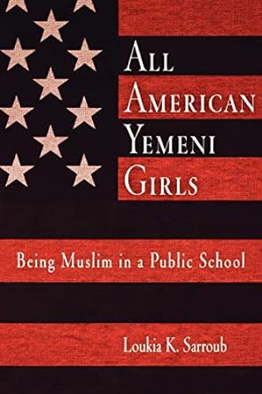 all american yemeni girls being muslim in a public school 1st edition loukia k. sarroub 0812218949,