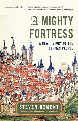 a mighty fortress a new history of the german people 1st edition steven ozment 0060934832, 978-0060934835