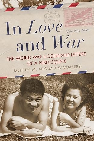 in love and war the world war ii courtship letters of a nisei couple 1st edition melody m. miyamoto walters