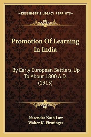 promotion of learning in india by early european settlers up to about 1800 a d 1st edition narendra nath law