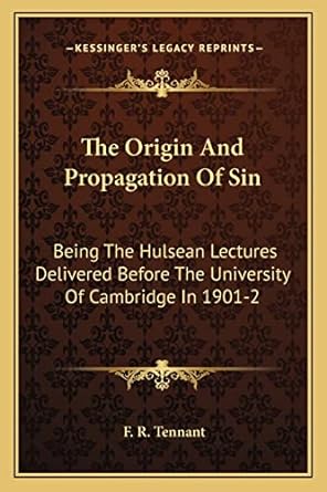 the origin and propagation of sin being the hulsean lectures delivered before the university of cambridge in