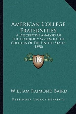 american college fraternities a descriptive analysis of the fraternity system in the colleges of the united