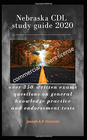 nebraska cdl study guide 2020 over 350 written exams questions on general knowledge practice and endorsement