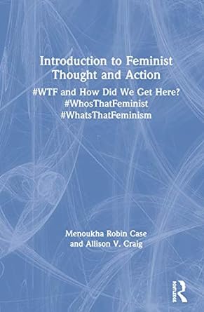 introduction to feminist thought and action #wtf and how did we get here #whosthatfeminist #whatsthatfeminism