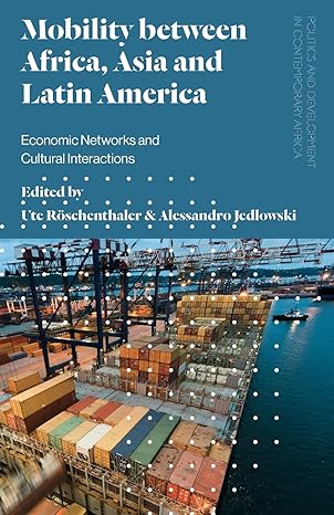 mobility between africa asia and latin america economic networks and cultural interactions 1st edition ute
