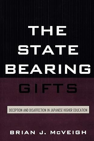 the state bearing gifts deception and disaffection in japanese higher education 1st edition brian mcveigh