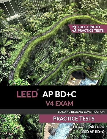 leed ap bd+c v4 exam practice tests 1st edition a. togay koralturk 0994618042, 978-0994618047