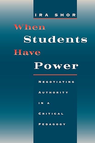 when students have power negotiating authority in a critical pedagogy 59939 edition ira shor 0226753557,