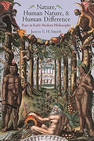 nature human nature and human difference race in early modern philosophy 1st edition justin smith-ruiu