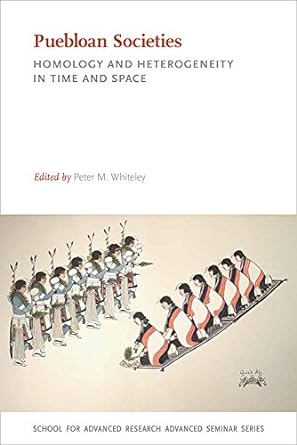 puebloan societies homology and heterogeneity in time and space 1st edition peter m. whiteley 0826360114,