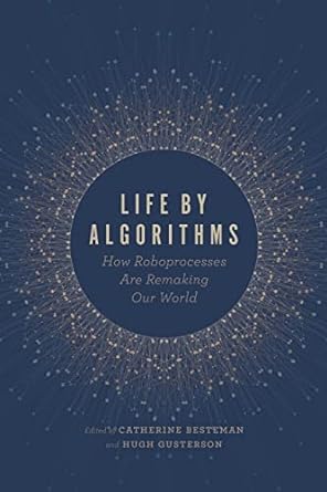 life by algorithms how roboprocesses are remaking our world 1st edition catherine besteman ,hugh gusterson