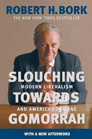 slouching towards gomorrah modern liberalism and american decline 1st edition robert h. bork 0060573112,