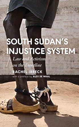 south sudan s injustice system law and activism on the frontline 1st edition rachel ibreck ,alcinda honwana