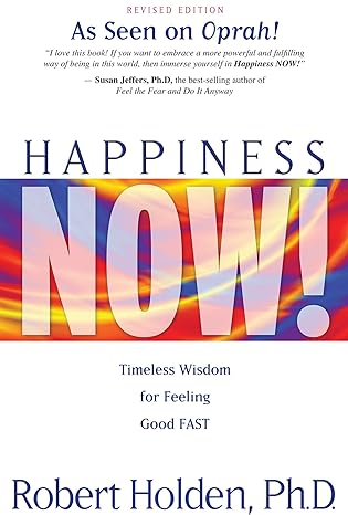 happiness now timeless wisdom for feeling good fast revised edition robert holden ph.d. 140192039x,