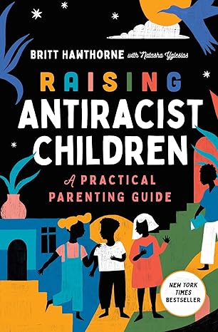 raising antiracist children a practical parenting guide 1st edition britt hawthorne ,natasha yglesias