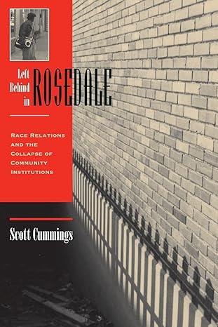left behind in rosedale race relations and the collapse of community institutions 1st edition scott cummings