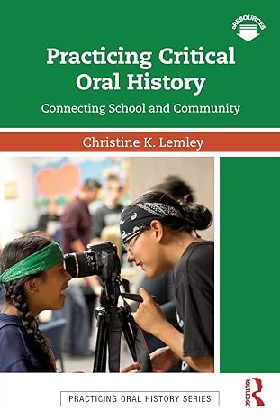 practicing critical oral history 1st edition christine k. lemley 1138299324, 978-1138299320