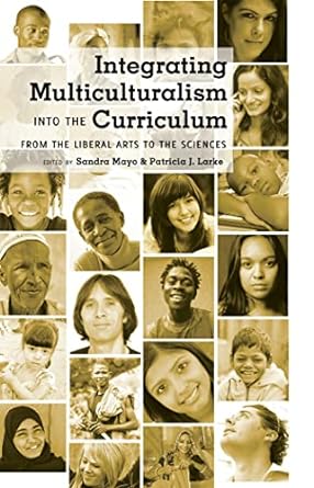 integrating multiculturalism into the curriculum from the liberal arts to the sciences new edition sandra