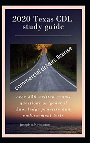 2020 texas cdl study guide over 350 written exams questions on general knowledge practise and endorsement