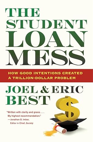 the student loan mess how good intentions created a trillion dollar problem 1st edition joel best, eric best