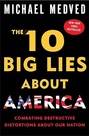 the 10 big lies about america combating destructive distortions about our nation no-value edition michael